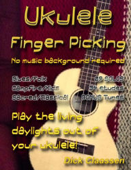 Title: Ukulele Fingerpicking: No music background required, Author: Dick Claassen