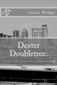 Title: Dexter Doubletree: The Curious Case of Laura Dunning, Author: Lance Hodge