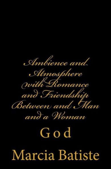 Ambience and Atmosphere with Romance and Friendship Between and Man and a Woman: God