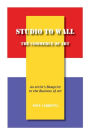 Studio to Wall, The Commerce of Art: An Artist's Blueprint to the Business of Art