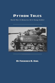 Title: Python Tales: World War II Memories Of A Young Soldier, Author: Frederick B Karl