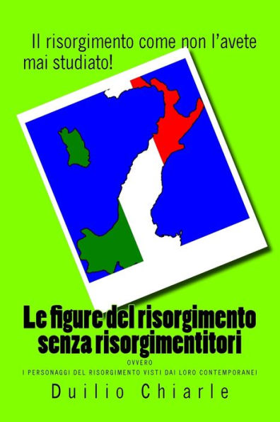 Le figure del risorgimento senza risorgimentitori: ovvero i personaggi visti dai loro contemporanei