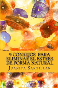 Title: Los 9 Consejos para Eliminar el Estres de Forma Natural, Author: Juanita Santillan