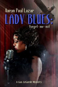 Title: Lady Blues: forget-me-not: A Gus LeGarde Mystery, Author: Aaron Paul Lazar