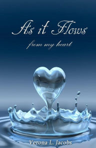 Title: As It Flows From My Heart, Author: Verona L Jacobs