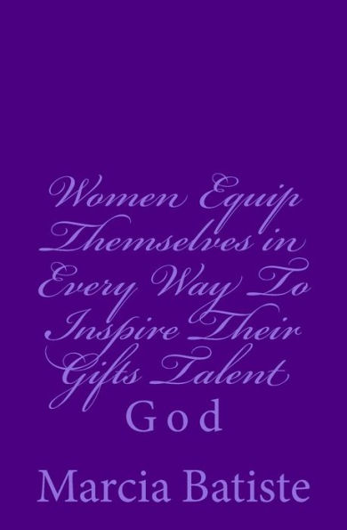 Women Equip Themselves in Every Way To Inspire Their Gifts Talent: God
