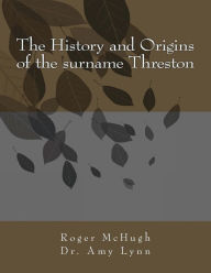 Title: The History and Origins of the surname Threston, Author: Amy Lynn