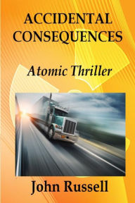 Title: Accidental Consequences: A John Russell Thriller, Author: John Russell