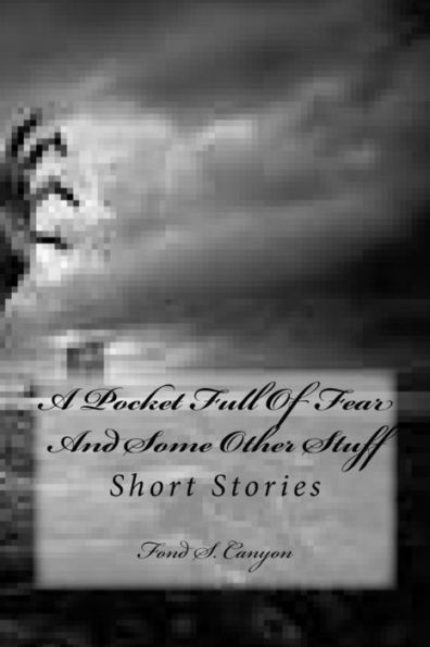 A Pocket Full Of Fear And Some Other Stuff: Short Stories