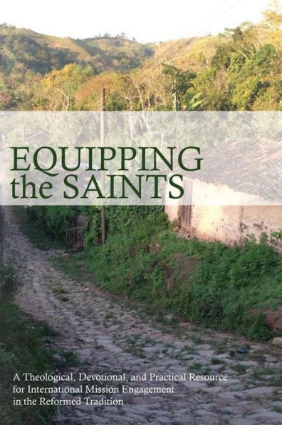 Equipping the Saints: A Practical and Theological Resource for International Mission Engagement