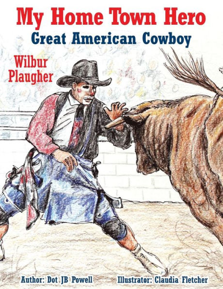 Great American Cowboy Wilbur Plaugher: My Home Town Hero