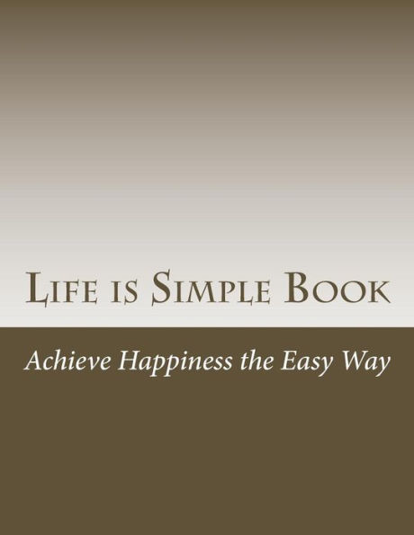 Life is Simple Book: Achieve happiness the easy way