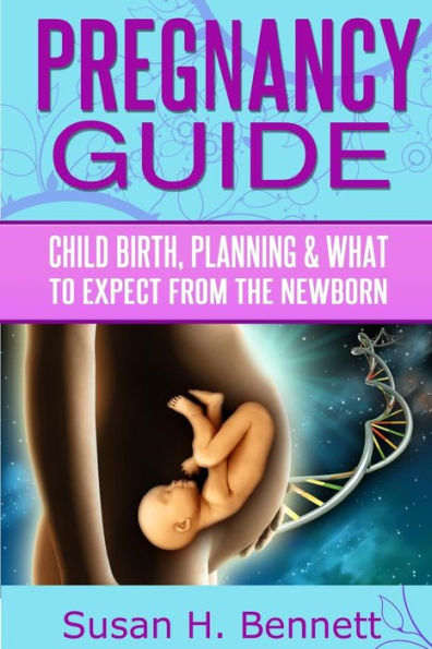 Pregnancy Guide: Childbirth, Planning, and What To Expect From The Newborn