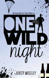 Title: One Wild Night: An Enjoying the Chase Novella, Author: Kirsty Moseley