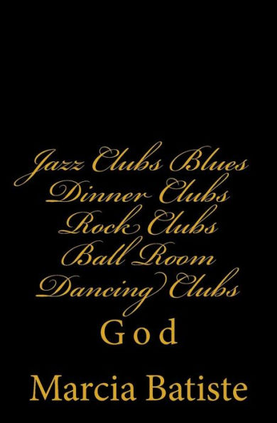 Jazz Clubs Blues Dinner Clubs Rock Clubs Ball Room Dancing Clubs: God