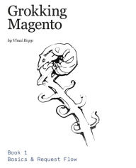 Title: Grokking Magento Book 1: Basics & Request Flow, Author: Vinai Kopp