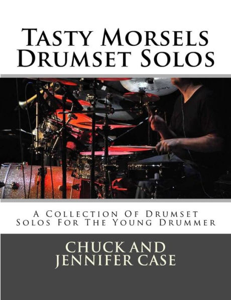 Tasty Morsels Drumset Solos: A Collection Of Drumset Solos For The Young Drummer