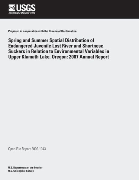Spring and Summer Spatial Distribution of Endangered Juvenile Lost River and Shortnose Suckers in Relation to Environmental Variables in Upper Klamath Lake, Oregon: 2007 Annual Report