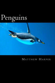 Title: Penguins: A Fascinating Book Containing Penguin Facts, Trivia, Images (In Color) & Memory Recall Quiz: Suitable for Adults & Children, Author: Matthew Harper