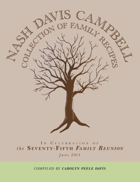 Nash Davis Campbell Collection of Family Recipes: In Celebration of the Seventy-Fifth Family Reunion June 2014