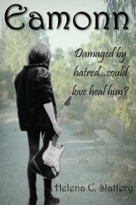 Title: Eamonn: Damaged by hatred, could love heal him, Author: Helena C Slattery