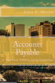 Title: Accounts Payable: A Nathan Vallor Investigation, Author: Cara E Moore