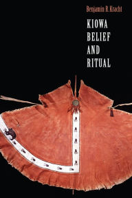 Title: Kiowa Belief and Ritual, Author: Benjamin R. Kracht