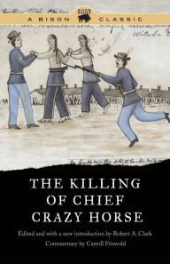 Title: The Killing of Chief Crazy Horse, Author: Robert A. Clark