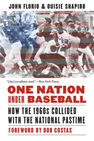 Title: One Nation Under Baseball: How the 1960s Collided with the National Pastime, Author: John Florio