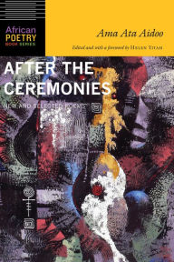 Title: After the Ceremonies: New and Selected Poems, Author: Ama Ata Aidoo