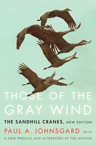 Title: Those of the Gray Wind: The Sandhill Cranes, New Edition, Author: Paul A. Johnsgard