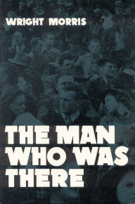 Title: The Man Who was There, Author: Wright Morris