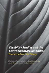 Title: Disability Studies and the Environmental Humanities: Toward an Eco-Crip Theory, Author: Sarah Jaquette Ray