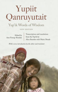 Title: Yup'ik Words of Wisdom: Yupiit Qanruyutait, New Edition, Author: Ann Fienup-Riordan