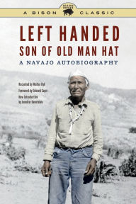 Title: Left Handed, Son of Old Man Hat: A Navajo Autobiography, Author: Left Handed