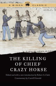 Title: The Killing of Chief Crazy Horse, Author: Robert A. Clark