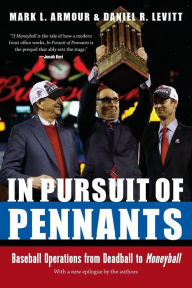 Title: In Pursuit of Pennants: Baseball Operations from Deadball to Moneyball, Author: Mark L. Armour