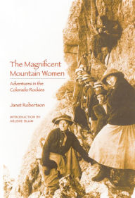 Title: The Magnificent Mountain Women: Adventures in the Colorado Rockies, Author: Janet Robertson