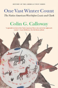 Title: One Vast Winter Count: The Native American West before Lewis and Clark, Author: Colin G. Calloway