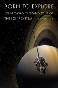 Title: Born to Explore: John Casani's Grand Tour of the Solar System, Author: Jay Gallentine