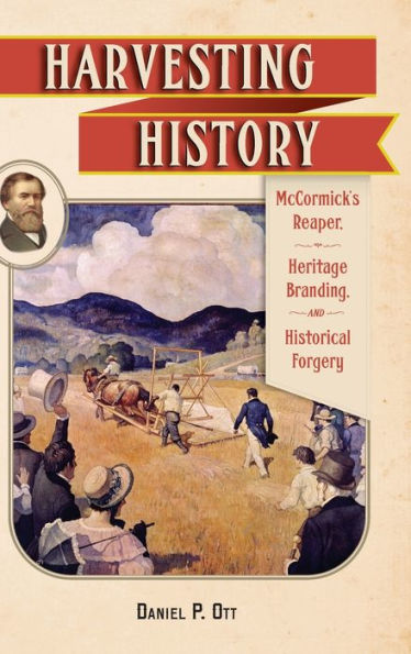 Harvesting History: McCormick's Reaper, Heritage Branding, and Historical Forgery