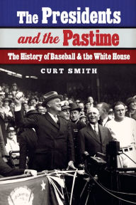 Title: The Presidents and the Pastime: The History of Baseball and the White House, Author: Curt Smith