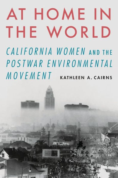 At Home the World: California Women and Postwar Environmental Movement