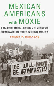 Free best selling book downloads Mexican Americans with Moxie: A Transgenerational History of El Movimiento Chicano in Ventura County, California, 1945-1975 (English Edition) PDB DJVU 9781496207630 by 