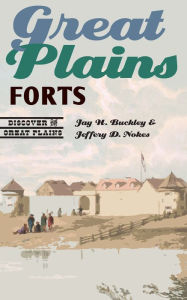 Title: Great Plains Forts, Author: Jay H. Buckley