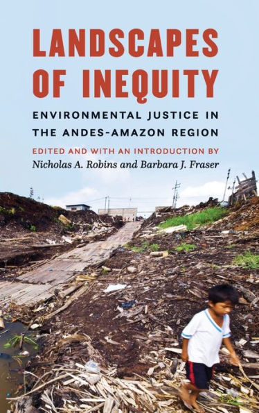 Landscapes of Inequity: Environmental Justice the Andes-Amazon Region
