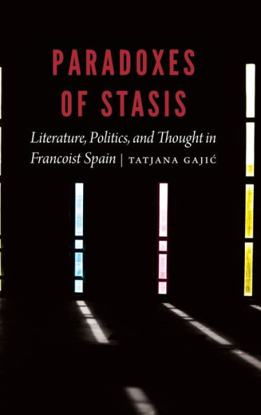 Paradoxes of Stasis: Literature, Politics, and Thought Francoist Spain