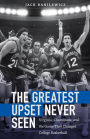 The Greatest Upset Never Seen: Virginia, Chaminade, and the Game That Changed College Basketball