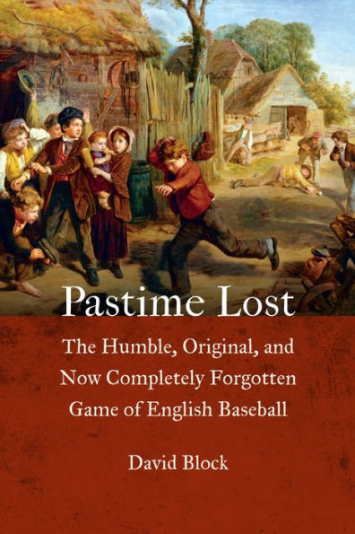Pastime Lost: The Humble, Original, and Now Completely Forgotten Game of English Baseball