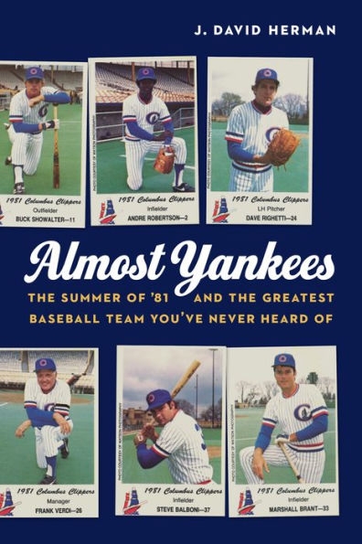 Almost Yankees: the Summer Of '81 and Greatest Baseball Team You've Never Heard